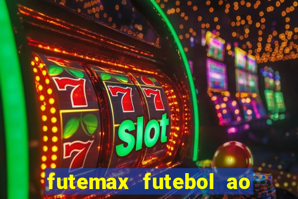 futemax futebol ao vivo atualizado